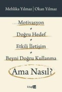 Cover-Bild zum Titel 'Motivasyon Dogru Hedef Etkili Iletisim Beyni Dogru Kullanma Ama Nasil' von 'Mehlika Yilmaz, Okan Yilmaz'