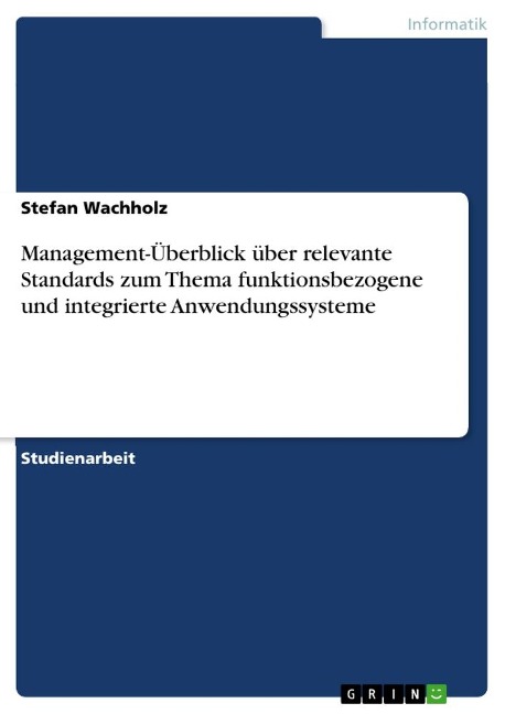 Management-Überblick über relevante Standards zum Thema funktionsbezogene und integrierte Anwendungssysteme - Stefan Wachholz