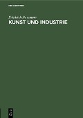 Kunst und Industrie - Friedrich Naumann