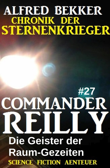 Die Geister der Raum-Gezeiten: Commander Reilly 27: Chronik der Sternenkrieger - Alfred Bekker