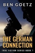 The German Connection (True Fiction Series, #1) - Ben Goetz