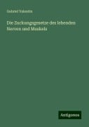 Die Zuckungsgesetze des lebenden Nerven und Muskels - Gabriel Valentin