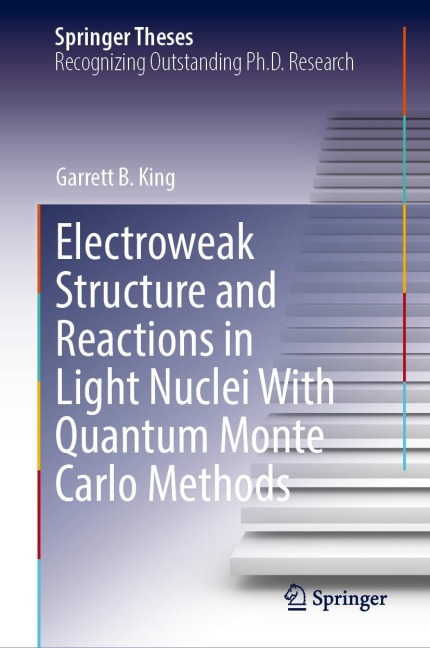 Electroweak Structure and Reactions in Light Nuclei With Quantum Monte Carlo Methods - Garrett B. King