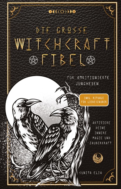 Die große Witchcraft Fibel für ambitionierte Junghexen - Sunita Elia