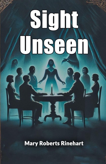 Sight Unseen - Mary Roberts Rinehart