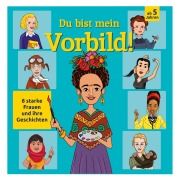 Du bist mein Vorbild! 8 starke Frauen und ihre Geschichten - 