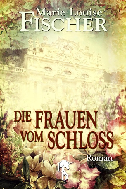 Die Frauen vom Schloss - Marie Louise Fischer