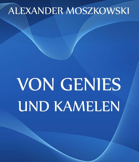 Von Genies und Kamelen - Alexander Moszkowski