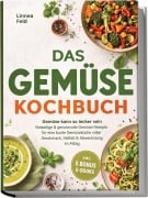 Cover-Bild zum Titel 'Das Gemüse Kochbuch: Gemüse kann so lecker sein - Vielseitige & genussvolle Gemüse Rezepte für eine bunte Gemüseküche voller Geschmack, Vielfalt & Abwechslung im Alltag - inkl. 5 Bonus-E-Books' von 'Linnea Feld'