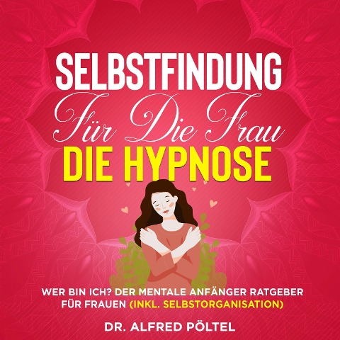 Selbstfindung für die Frau - die Hypnose - Alfred Pöltel
