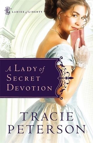Lady of Secret Devotion (Ladies of Liberty Book #3) - Tracie Peterson