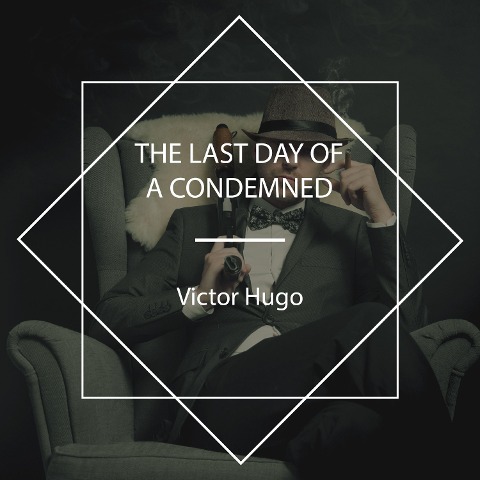 The Last Day of a Condemned - Victor Hugo