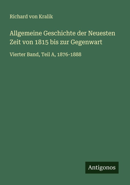 Allgemeine Geschichte der Neuesten Zeit von 1815 bis zur Gegenwart - Richard Von Kralik
