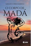 O Corpo De Madá - Geraldo Correia Barbosa