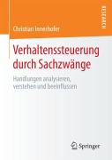 Cover-Bild zum Titel 'Verhaltenssteuerung durch Sachzwänge' von 'Christian Innerhofer'