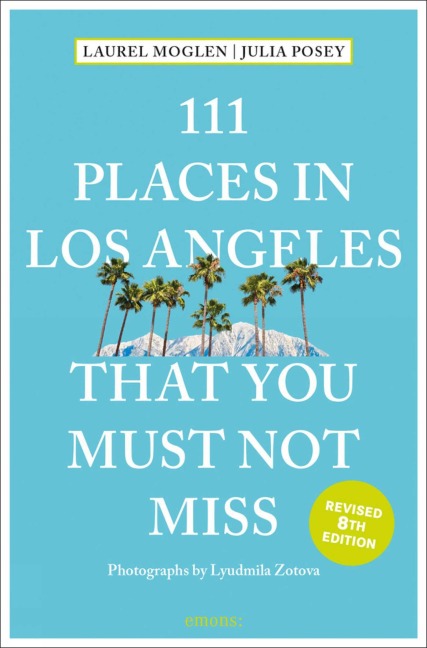 111 Places in Los Angeles That You Must Not Miss - Laura Moglen, Julia Posey