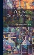 Cover-Bild zum Titel 'Élémens De Chymie, Volume 3...' von 'Jean Antoine Claude Chaptal'