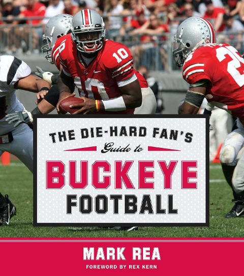 The Die-Hard Fan's Guide to Buckeye Football - Mark Rea