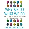 Why We Do What We Do: Understanding Our Brain to Get the Best Out of Ourselves and Others - Helena Boschi