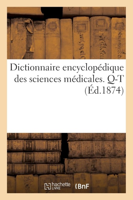Dictionnaire Encyclopédique Des Sciences Médicales. Troisième Série, Q-T. Tome Dixième, Sir-Spe - Sans Auteur