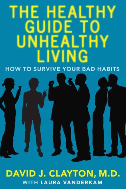 The Healthy Guide to Unhealthy Living - David J Clayton