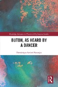 Cover-Bild zum Titel 'Butoh, as Heard by a Dancer' von 'Dominique Savitri Bonarjee'