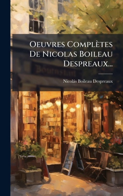 Oeuvres Complètes De Nicolas Boileau Despreaux... - Nicolàs Boileau Despreaux