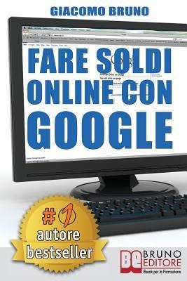 Fare Soldi Online Con Google - Giacomo Bruno