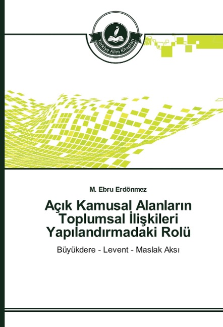 Aç¿k Kamusal Alanlar¿n Toplumsal ¿li¿kileri Yap¿land¿rmadaki Rolü - M. Ebru Erdönmez