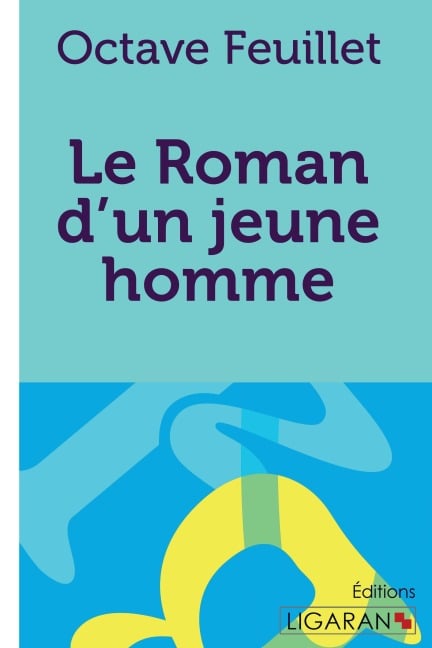 Le roman d'un jeune homme pauvre - Octave Feuillet, Ligaran