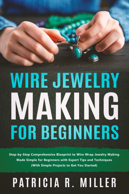 Wire Jewelry Making for Beginners - Partricia R. Miller