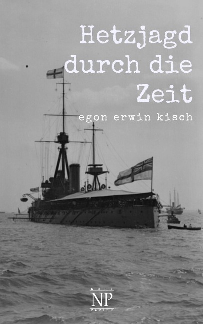 Hetzjagd durch die Zeit - Egon Erwin Kisch
