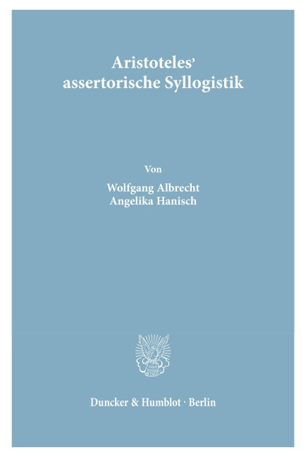 Aristoteles' assertorische Syllogistik. - Wolfgang Albrecht, Angelika Hanisch