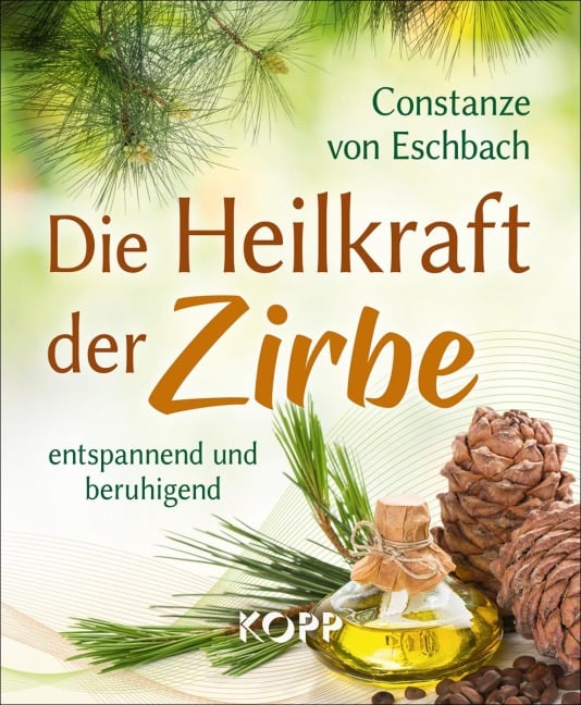Die Heilkraft der Zirbe - Constanze von Eschbach