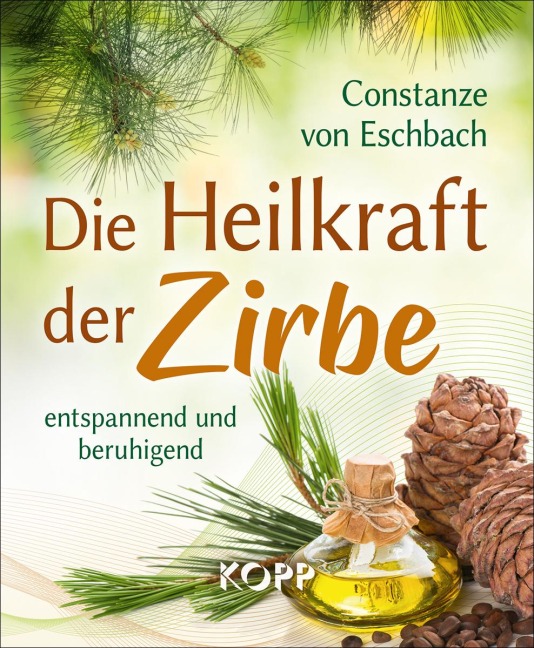 Die Heilkraft der Zirbe - Constanze von Eschbach