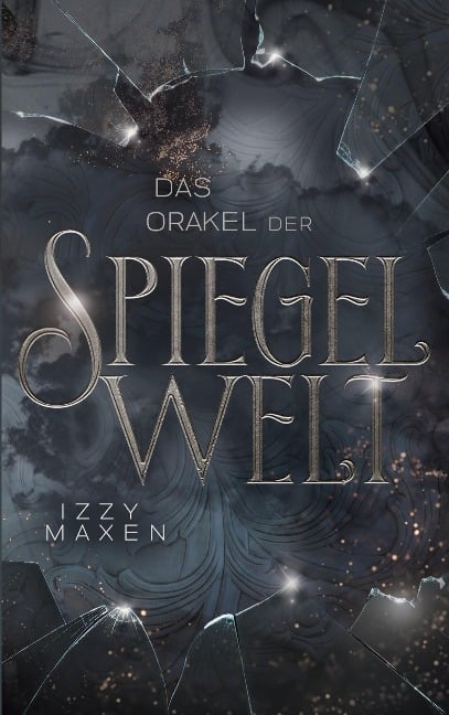 Das Orakel der Spiegelwelt (Die Spiegelwelt-Trilogie 3) - Izzy Maxen