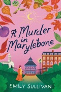Cover-Bild zum Titel 'A Murder in Marylebone' von 'Emily Sullivan'