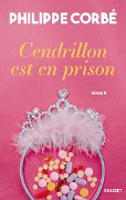Cendrillon est en prison - Philippe Corbé
