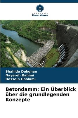 Betondamm: Ein Überblick über die grundlegenden Konzepte - Shahide Dehghan, Nayereh Rahimi, Hossein Gholami