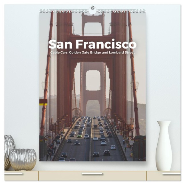 San Francisco - Cable Cars, Golden Gate Bridge und Lombard Street (hochwertiger Premium Wandkalender 2026 DIN A2 hoch), Kunstdruck in Hochglanz - M. Scott