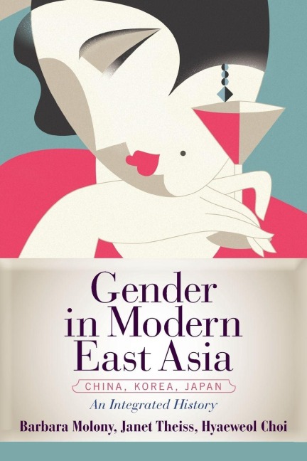 Gender in Modern East Asia - Barbara Molony, Hyaeweol Choi, Janet Theiss
