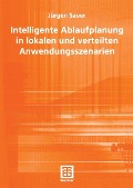 Cover-Bild zum Titel 'Intelligente Ablaufplanung in lokalen und verteilten Anwendungsszenarien' von 'Jürgen Sauer'