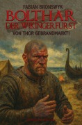 Cover-Bild zum Titel 'Bolthar, der Wikingerfürst - Von Thor gebrandmarkt!' von 'Fabian Bronswyk'