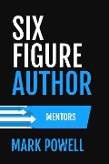 Cover-Bild zum Titel 'Six Figure Author: Mentors (Awesome Authordom, #1)' von 'Mark Brandon Powell'