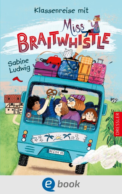 Miss Braitwhistle 5. Klassenreise mit Miss Braitwhistle - Sabine Ludwig