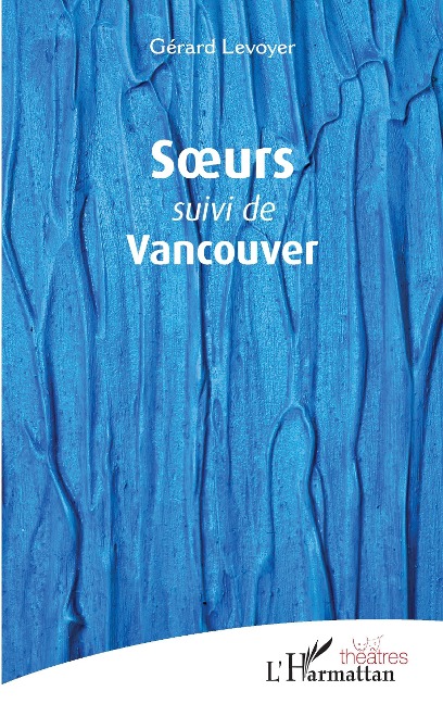 Soeurs suivi de Vancouver - Levoyer