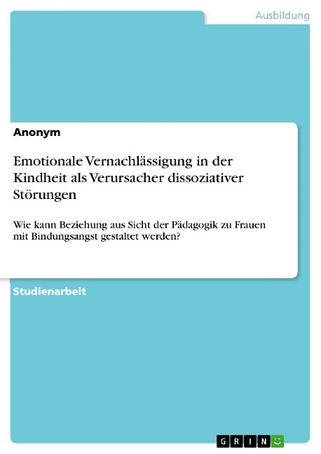 Emotionale Vernachlässigung in der Kindheit als Verursacher dissoziativer Störungen - 