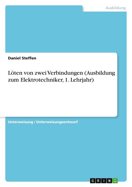 Löten von zwei Verbindungen (Ausbildung zum Elektrotechniker, 1. Lehrjahr) - Daniel Steffen