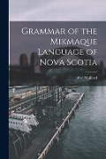 Grammar of the Mikmaque Language of Nova Scotia [microform] - 