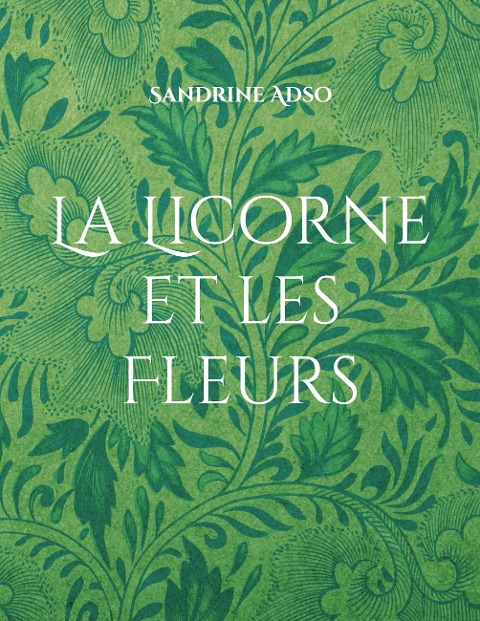 La Licorne et les Fleurs - Sandrine Adso